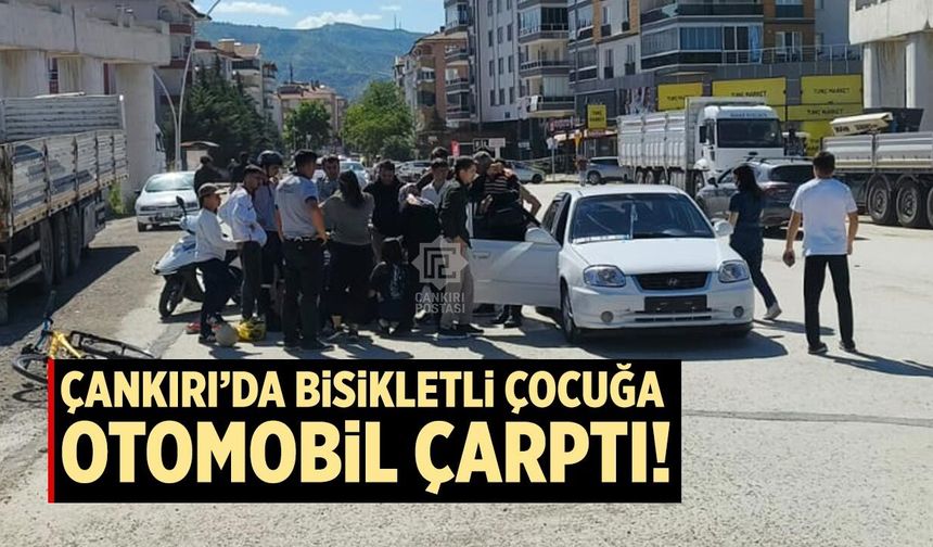 Çankırı’da bisikletli çocuğa otomobil çarptı! 1 kişi yaralandı