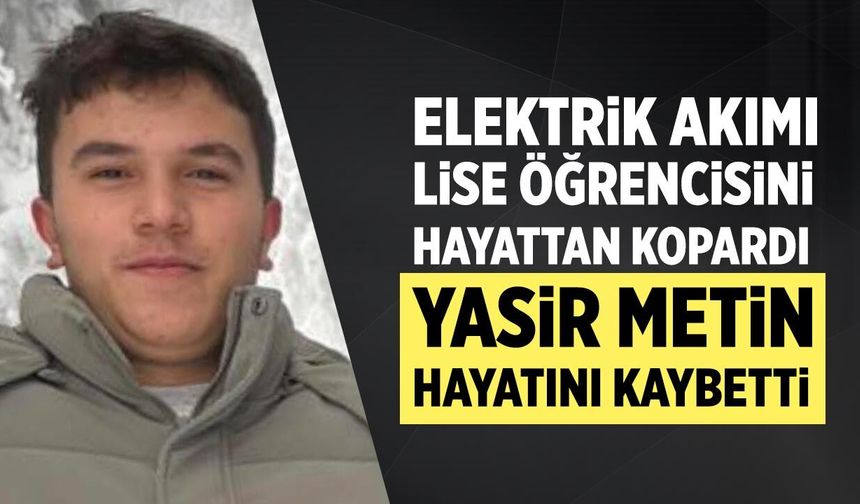 Elektrik akımı lise öğrencisini hayattan kopardı
