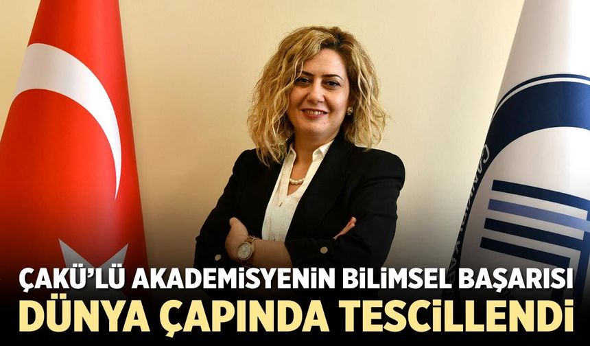 ÇAKÜ’lü akademisyenin bilimsel başarısı dünya çapında tescillendi