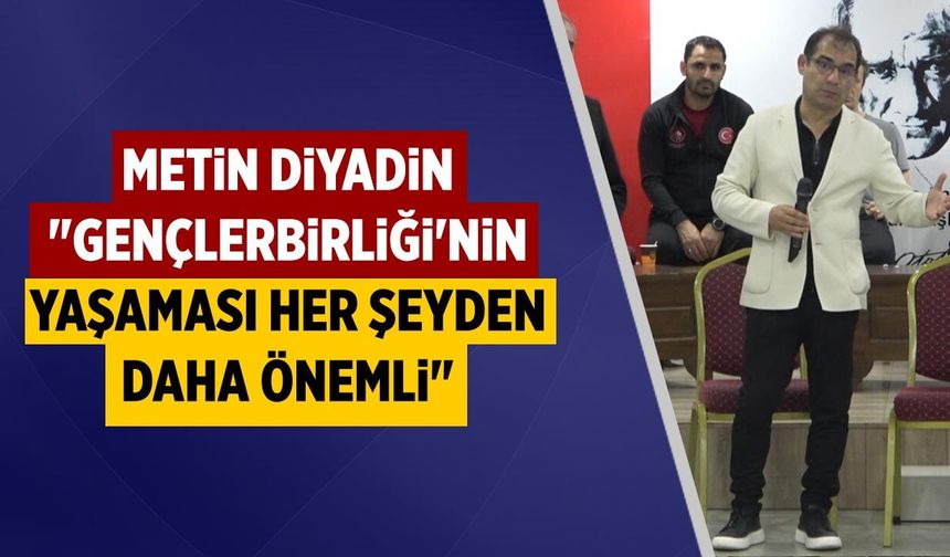 Metin Diyadin: "Gençlerbirliği Direkten Döndü"