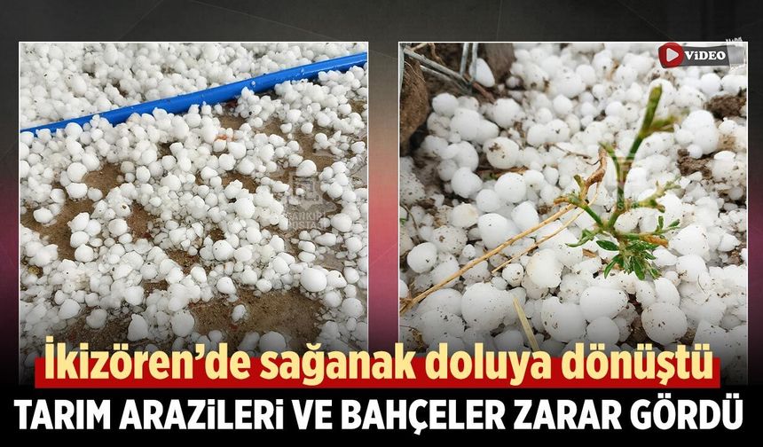 Çankırı'da sağanak doluya dönüştü: Tarım arazileri ve bahçeler zarar gördü