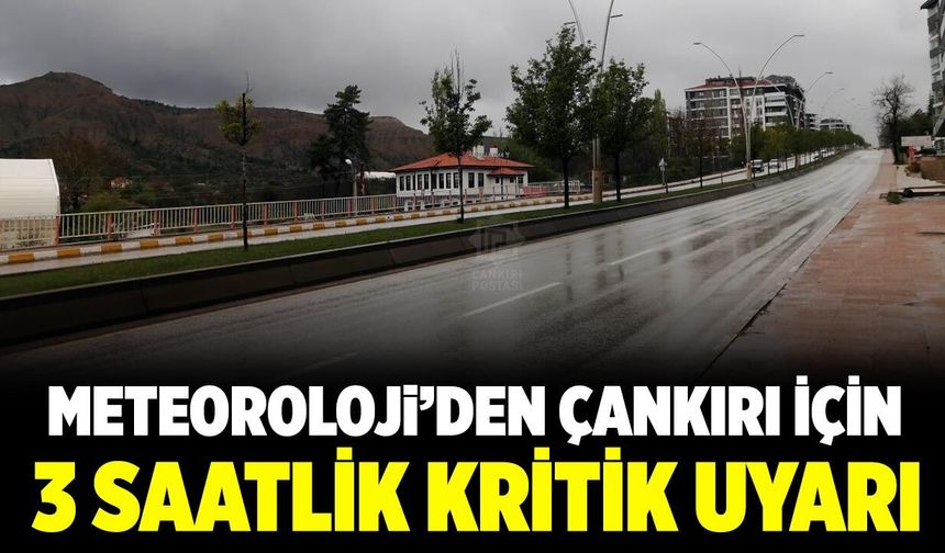 Meteoroloji'den Çankırı için 3 Saatlik kritik uyarı!