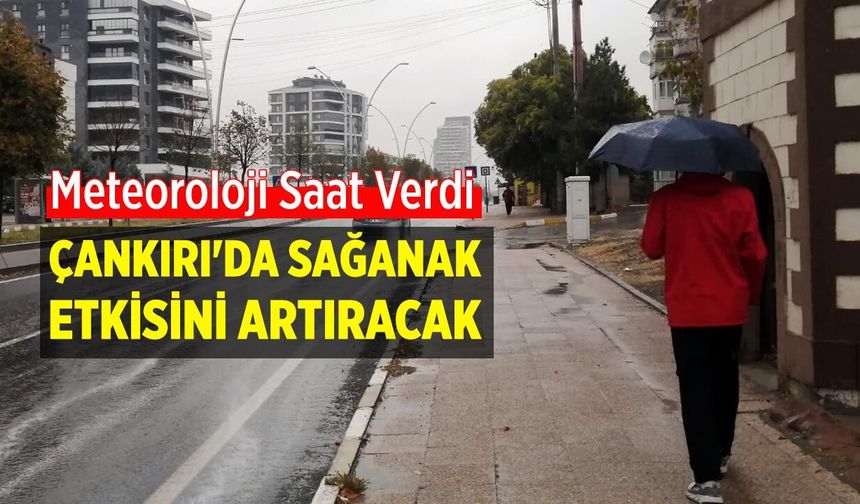 Çankırı'da kuvvetli yağış bekleniyor
