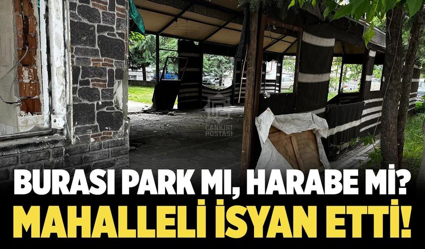 Burası park mı, harabe mi? Mahalleli isyan etti!