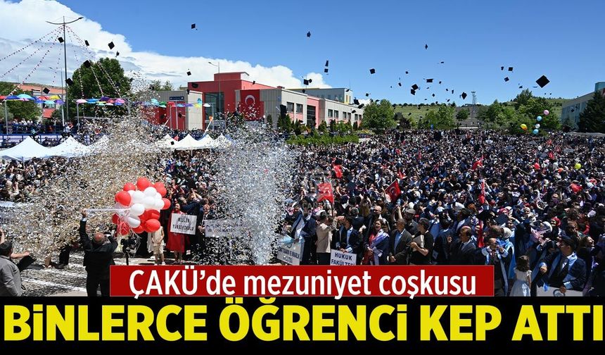 ÇAKÜ’de mezuniyet coşkusu: Binlerce öğrenci kep attı