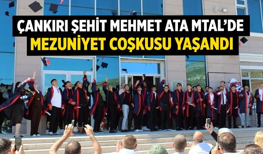 Çankırı Şehit Mehmet Ata MTAL’de mezuniyet coşkusu