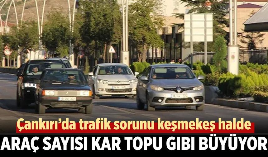 Çankırı’da Motorlu Kara Taşıt Sayısı 76 bini aştı