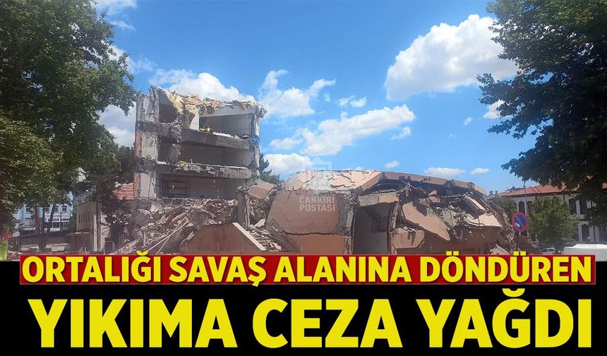 Ortalığı savaş alanına döndüren yıkıma ceza yağdı