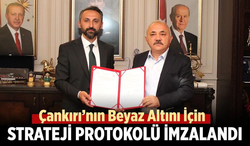Çankırı’nın beyaz altını için yeni strateji protokolü imzalandı