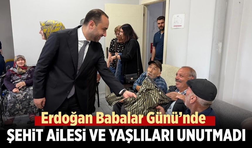 Başkan Erdoğan Babalar Günü’nde şehit ailesi ve yaşlıları unutmadı