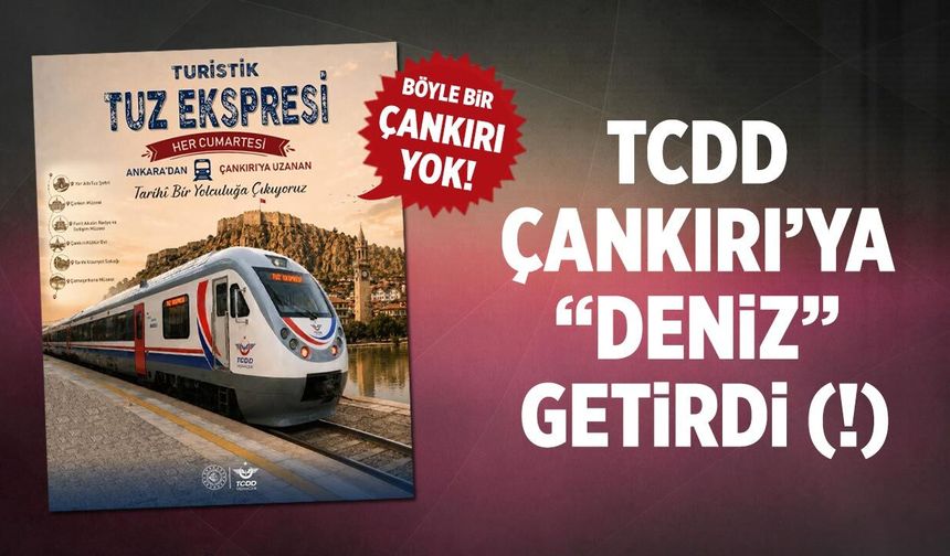 TCDD Çankırı’ya “deniz” getirdi (!)
