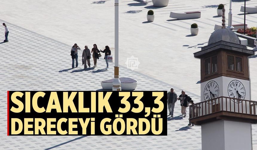 Çankırı’da sıcaklık 33,3 dereceyi gördü