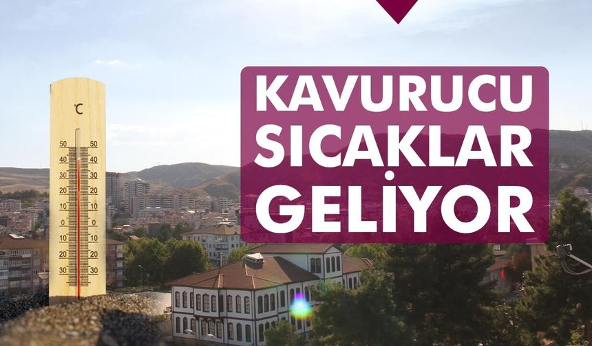 Çankırı’ya kavurucu sıcaklar geliyor