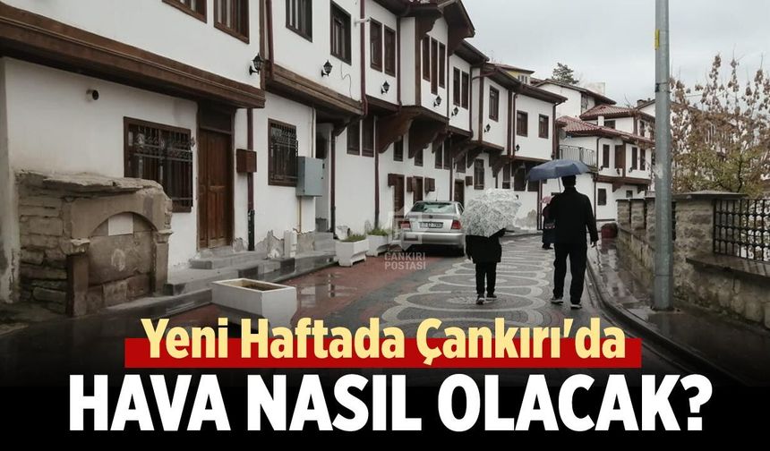 Çankırı’da 5 Günlük Hava Tablosu Belli Oldu