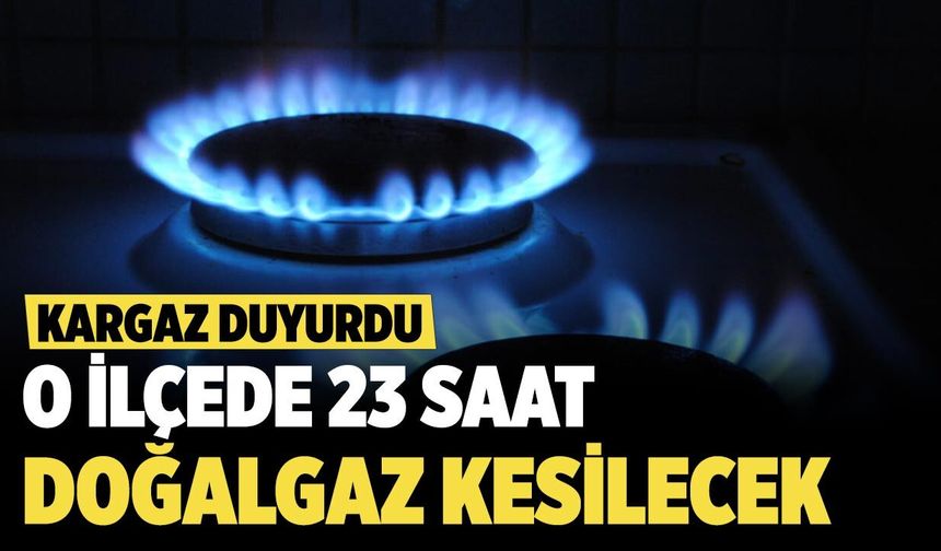 KARGAZ duyurdu:  O ilçede 23 saat doğalgaz kesilecek