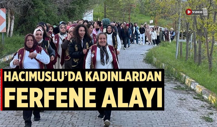 Hacımuslu’da Kadınlardan Ferfene Alayı