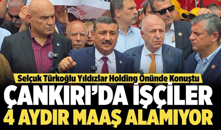 Bursa Milletvekili Türkoğlu Yıldızlar Holding Önünde Konuştu: “Çankırı’da İşçiler 4 Aydır Maaş Alamıyor”
