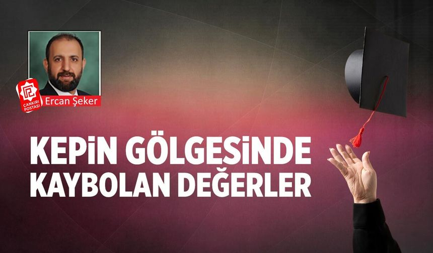 Kepin gölgesinde kaybolan değerler