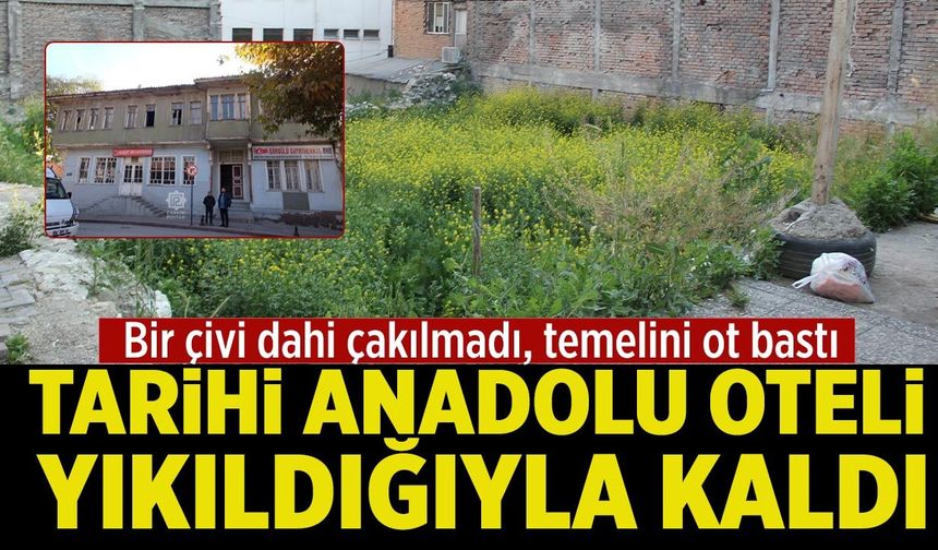 Çankırı’da tarihi Anadolu Oteli yıkıldığıyla kaldı