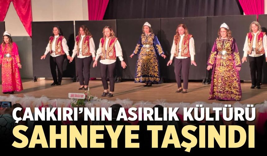 Çankırı’nın asırlık kültürü sahneye taşındı