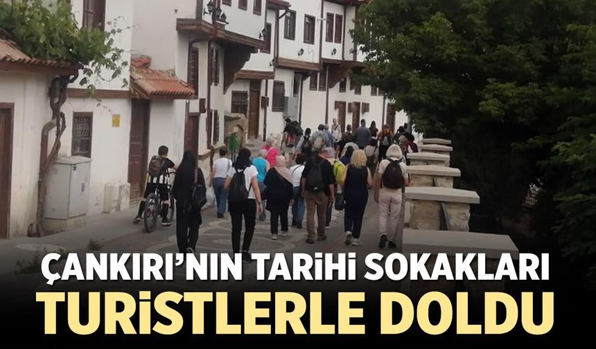 Çankırı’nın tarihi sokakları turistlerle doldu