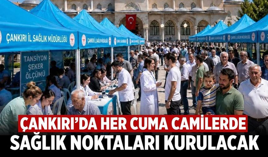 Çankırı’da her cuma camilerde sağlık noktaları kurulacak