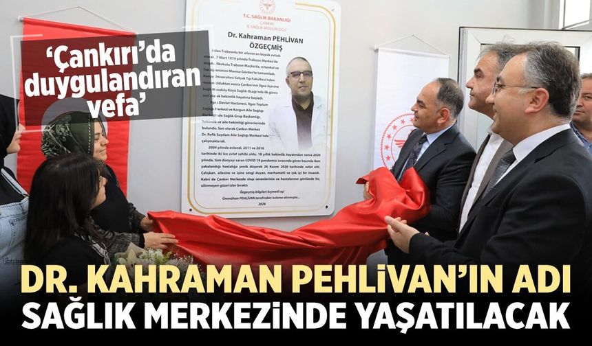 Dr. Kahraman Pehlivan’ın adı Çankırı'da yaşatılacak