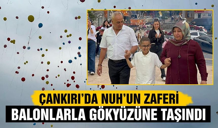 Çankırı’da Nuh’un zaferi balonlarla gökyüzüne taşındı