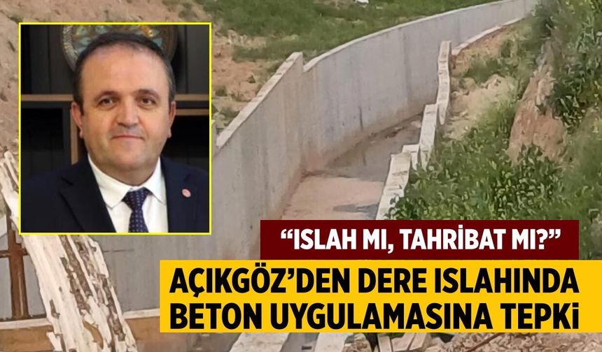 Açıkgöz’den dere ıslahında beton uygulamasına tepki