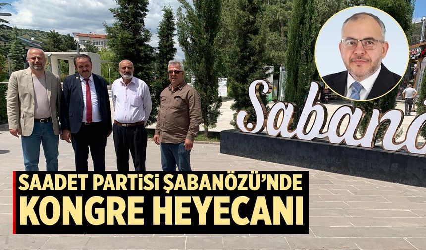 Saadet Partisi Şabanözü’nde kongre heyecanı