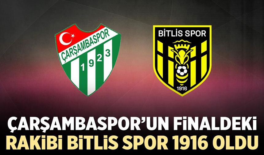 Çarşambaspor’un finaldeki rakibi Bitlis Spor 1916 oldu