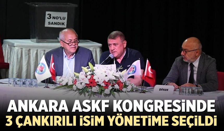 Ankara ASKF Kongresinde 3 Çankırılı isim yönetimde yer aldı