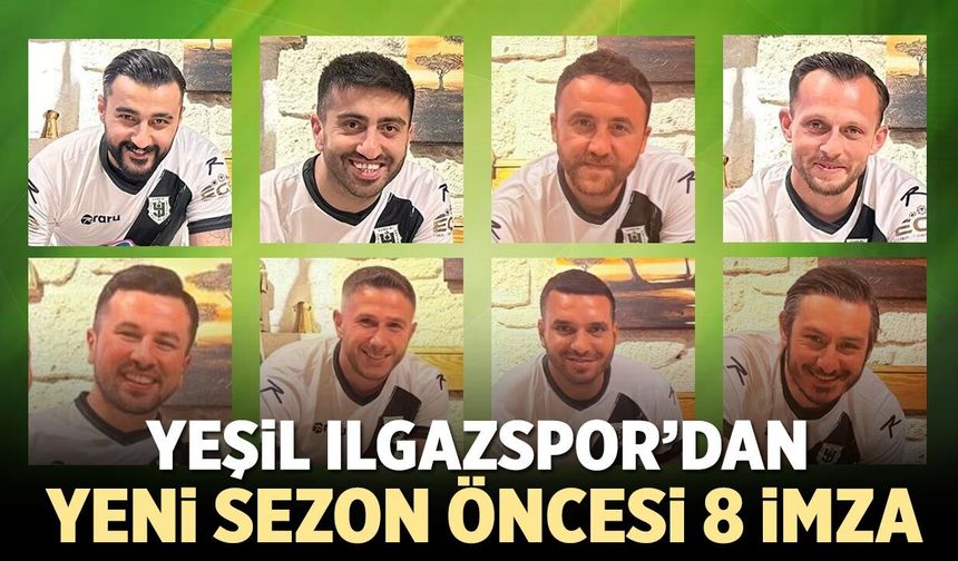 Yeşil Ilgazspor’dan yeni sezon öncesi 8 imza