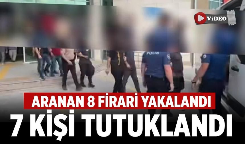 Çankırı'da aranan 8 firari yakalandı, 7 kişi tutuklandı