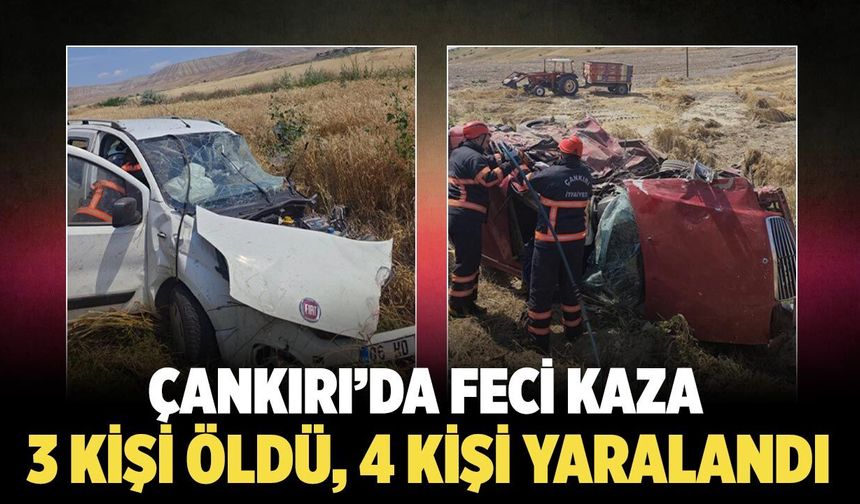 Çankırı'da feci kaza: 3 ölü, 4 yaralı