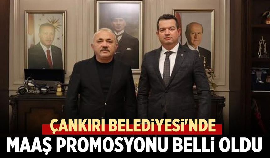 Çankırı Belediyesi'nde maaş promosyonu belli oldu!