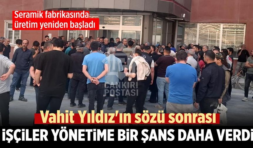 Vahit Yıldız'ın sözü sonrası işçiler yönetime bir şans daha verdi