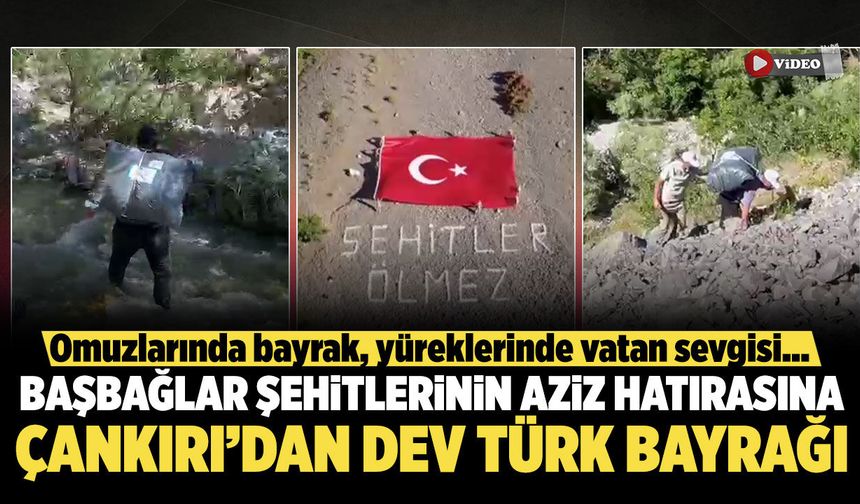 Başbağlar şehitlerinin aziz hatırasına Çankırı’dan dev Türk bayrağı