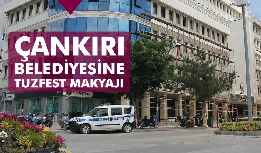 Çankırı Belediyesine Tuzfest makyajı