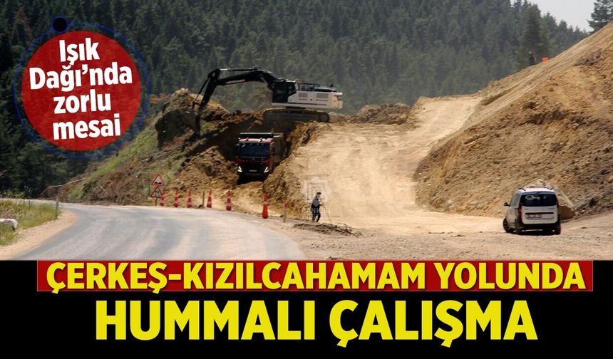 Çerkeş-Kızılcahamam yolunda hummalı çalışma