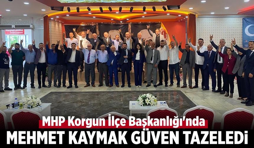 MHP Korgun İlçe Başkanlığı'nda Mehmet Kaymak güven tazeledi