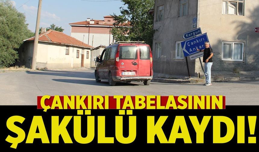 Çankırı tabelasının şakülü kaydı!