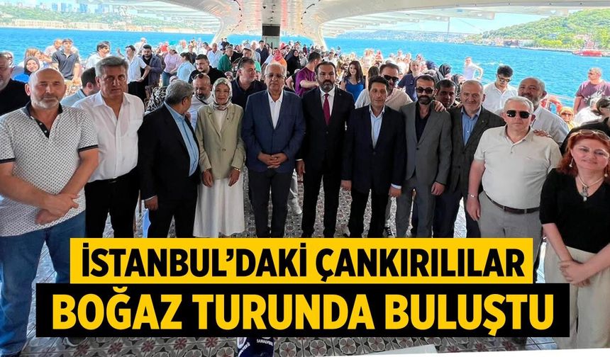 İstanbul’daki Çankırılılar Boğaz turunda buluştu