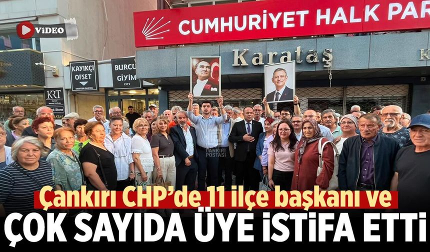 Çankırı CHP’de 11 ilçe başkanı ve çok sayıda üye istifa etti
