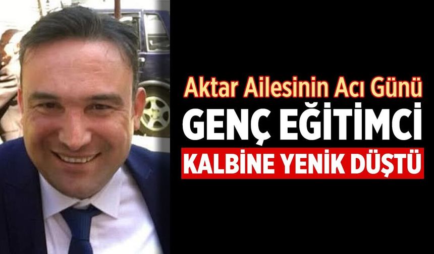 Rehberlik öğretmeni Emrah Aktar kalp krizine yenik düştü