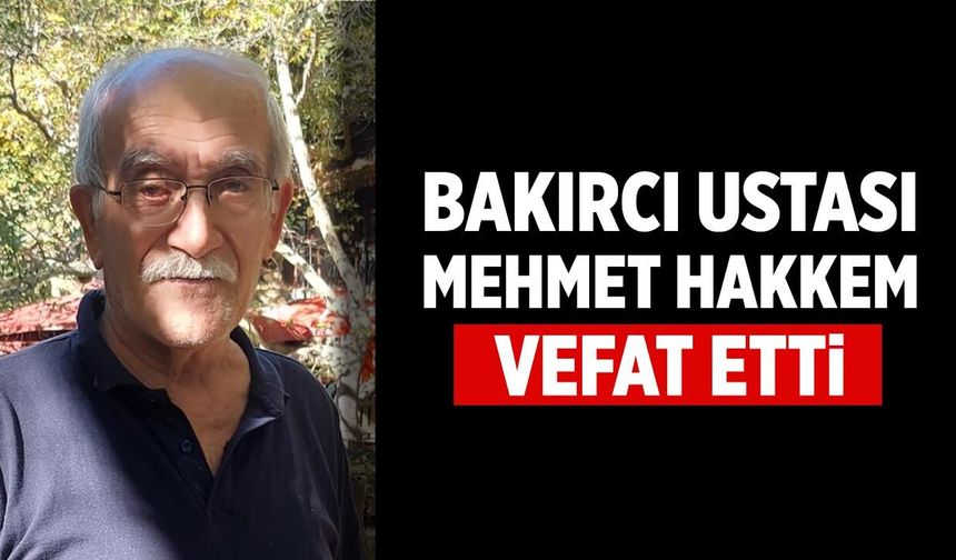 Çankırı'nın bakırcısı ustalarından Mehmet Hakkem vefat etti
