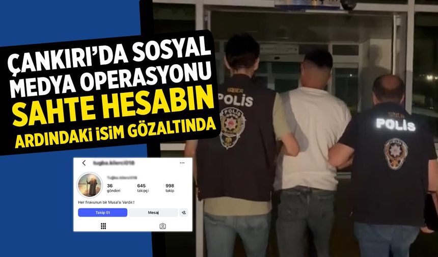 Çankırı’da sosyal medya operasyonu: Sahte hesabın ardındaki isim gözaltında