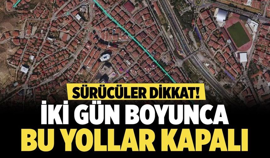 Çankırı’da sürücüler dikkat! İki gün boyunca bu yollar kapalı