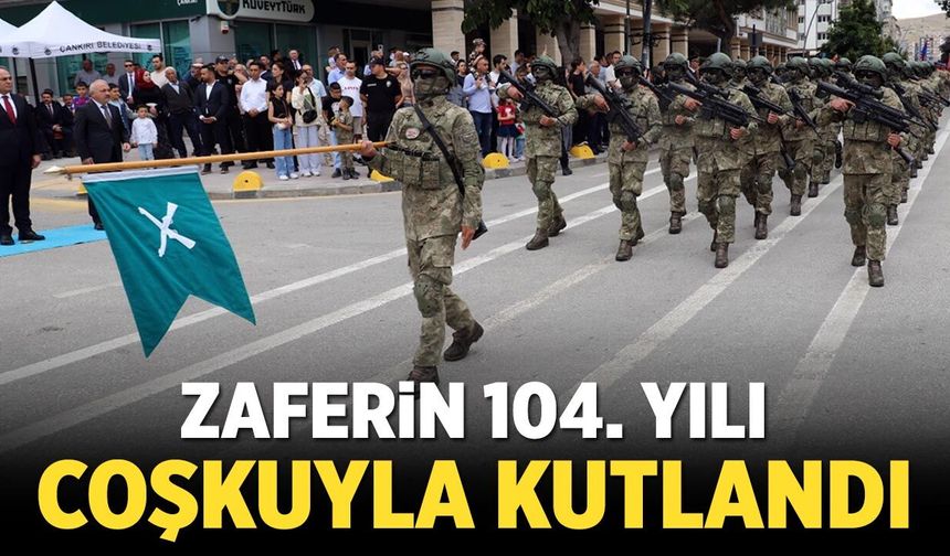 Zaferin 104. yılı Çankırı'da coşkuyla kutlandı