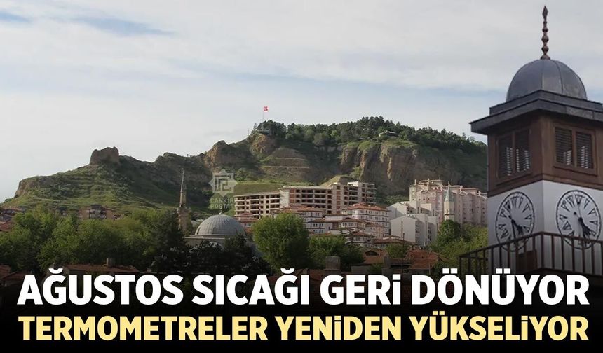 Ağustos sıcağı geri dönüyor! Çankırı’da termometreler yeniden yükseliyor